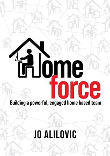 Cover image for Homeforce: Building a Powerful, Engaged and Connected Home Based Team