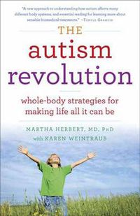 Cover image for The Autism Revolution: Whole-Body Strategies for Making Life All It Can Be