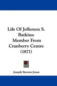 Cover image for Life of Jefferson S. Batkins: Member from Cranberry Centre (1871)