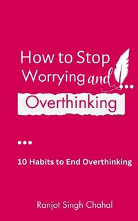 Cover image for How to Stop Worrying and Overthinking