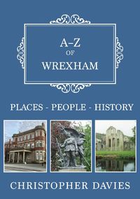 Cover image for A-Z of Wrexham: Places-People-History