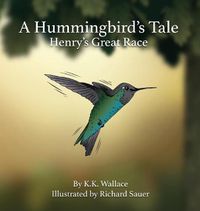 Cover image for A Hummingbird's Tale: Henry's Great Race