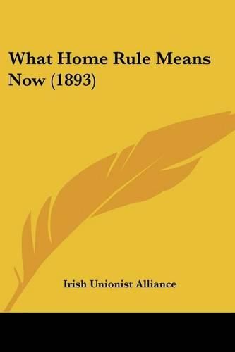 Cover image for What Home Rule Means Now (1893)
