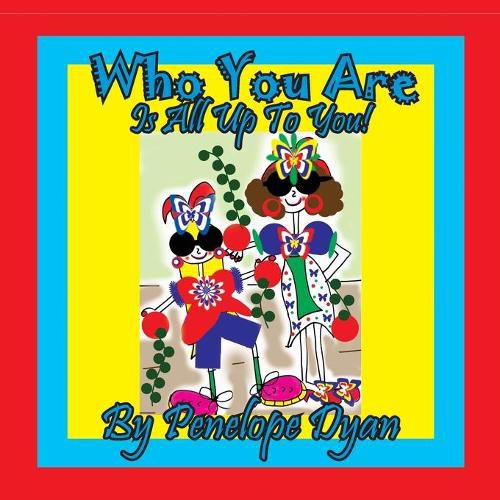 Cover image for Who You Are . . . Is All Up To You!