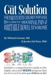 Cover image for The Gut Solution: A guide for Parents with Children who have Recurrent Abdominal Pain and Irritable Bowel Syndrome