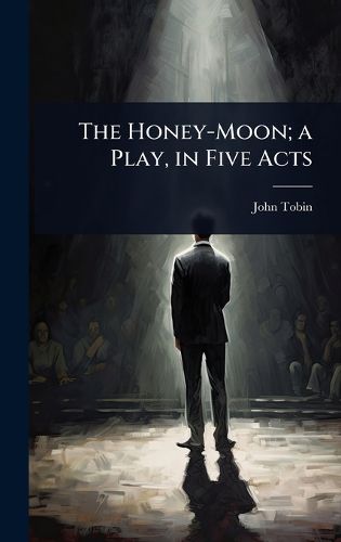Cover image for The Honey-Moon; a Play, in Five Acts