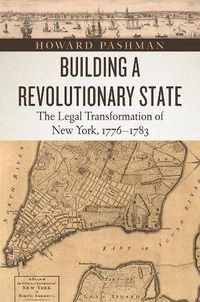 Cover image for Building a Revolutionary State: The Legal Transformation of New York, 1776-1783