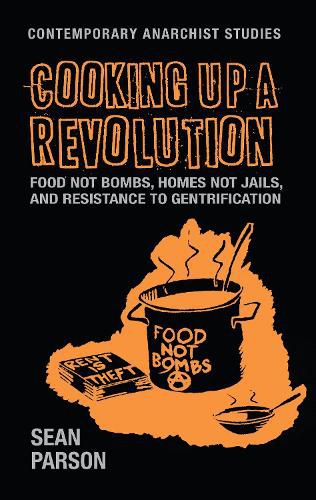 Cover image for Cooking Up a Revolution: Food Not Bombs, Homes Not Jails, and Resistance to Gentrification