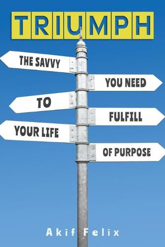 Cover image for Triumph: The Savvy You Need To Fulfill Your Life Of Purpose