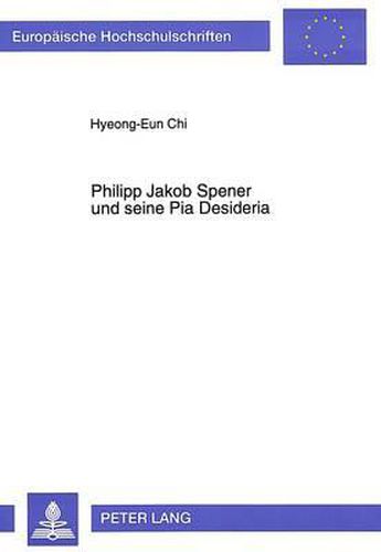 Philipp Jakob Spener Und Seine Pia Desideria: Die Weiterfuehrung Der Reformvorschlaege Der Pia Desideria in Seinem Spaeteren Schrifttum