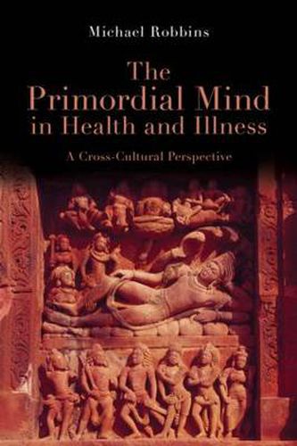 Cover image for The Primordial Mind in Health and Illness: A Cross-Cultural Perspective