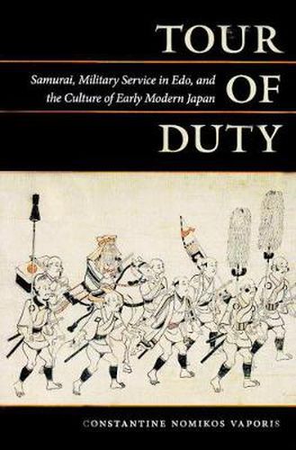 Tour of Duty: Samurai, Military Service in Edo, and the Culture of Early Modern Japan