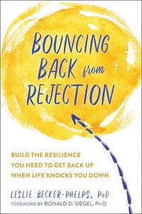 Cover image for Bouncing Back from Rejection: Build the Resilience You Need to Get Back Up When Life Knocks You Down