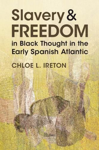 Cover image for Slavery and Freedom in Black Thought in the Early Spanish Atlantic