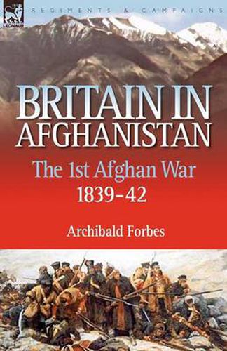 Cover image for Britain in Afghanistan 1: The First Afghan War 1839-42