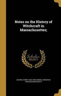 Cover image for Notes on the History of Witchcraft in Massachusettes;