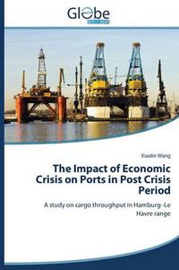 Cover image for The Impact of Economic Crisis on Ports in Post Crisis Period