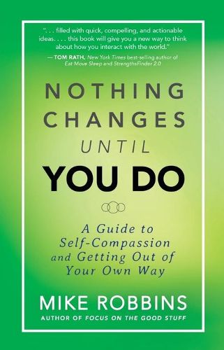 Cover image for Nothing Changes Until You Do: A Guide to Self-Compassion and Getting Out of Your Own Way