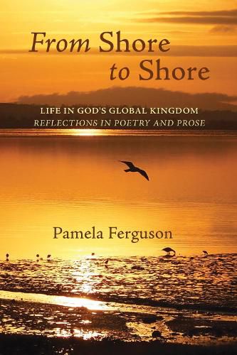 Cover image for From Shore to Shore: Life in God's Global Kingdom: Reflections in Poetry and Prose