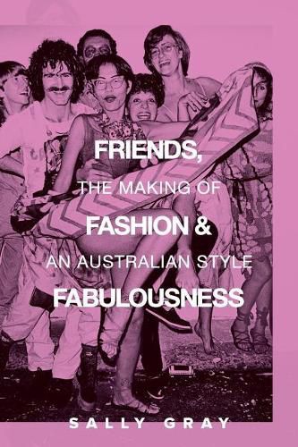 Cover image for Friends, Fashion and Fabulousness: The Making of an Australian Style