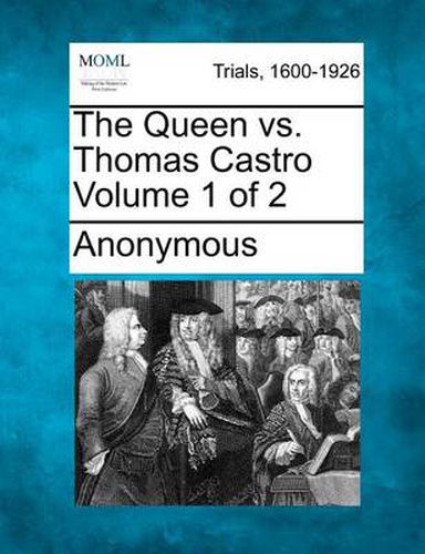 Cover image for The Queen vs. Thomas Castro Volume 1 of 2
