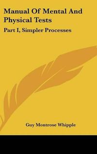 Cover image for Manual of Mental and Physical Tests: Part I, Simpler Processes