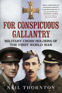 Cover image for For Conspicuous Gallantry: Military Cross Holders of the First World War