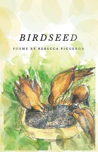 Cover image for Birdseed: Poems By Rebecca Figueroa