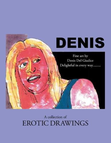 Cover image for Denis: Delightful in Every Way . . . a Collection of Erotic Drawings