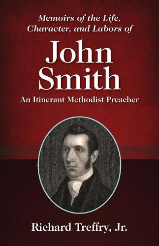 Memoirs of the Life, Character, and Labors of John Smith: An Itinerant Methodist Preacher