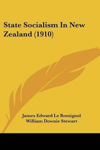 Cover image for State Socialism in New Zealand (1910)