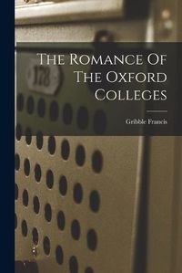 Cover image for The Romance Of The Oxford Colleges