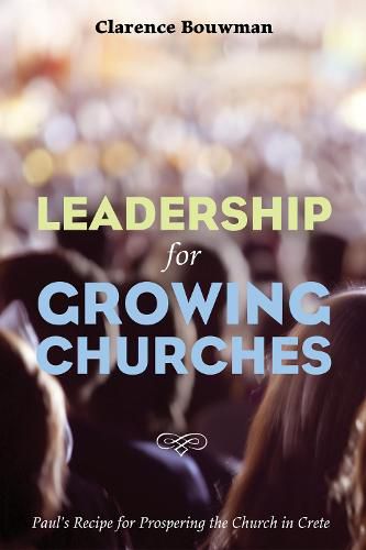 Cover image for Leadership for Growing Churches: Paul's Recipe for Prospering the Church in Crete