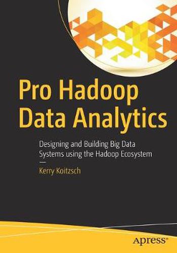 Cover image for Pro Hadoop Data Analytics: Designing and Building Big Data Systems using the Hadoop Ecosystem