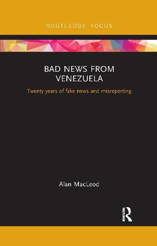 Cover image for Bad News from Venezuela: Twenty years of fake news and misreporting