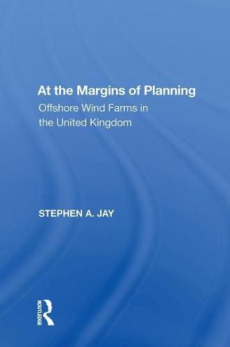 At the Margins of Planning: Offshore Wind Farms in the United Kingdom