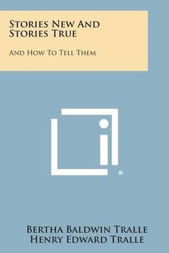 Cover image for Stories New and Stories True: And How to Tell Them