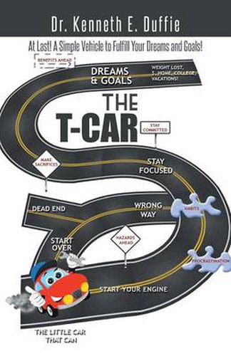 Cover image for The T-Car: At Last a Simple Vehicle to Fulfill Your Dreams and Goals!