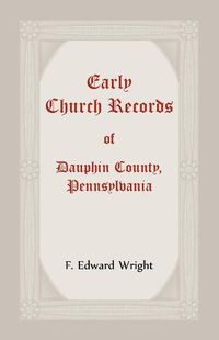 Cover image for Early Church Records Of Dauphin County, Pennsylvania