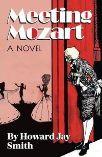 Cover image for Meeting Mozart: A Novel Drawn From the Secret Diaries of Lorenzo Da Ponte