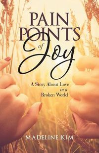 Cover image for Pain Points of Joy: A Story About Love in a Broken World