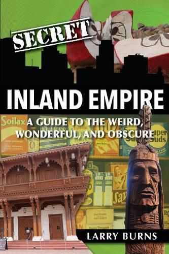 Cover image for Secret Inland Empire: A Guide to the Weird, Wonderful, and Obscure