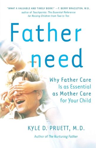 Cover image for Fatherneed: Why Father Care is as Essential as Mother Care for Your Child