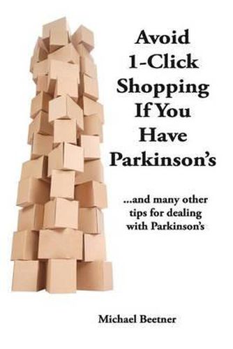 Avoid 1-Click Shopping If You Have Parkinson's: ..and more tips on dealing with Parkinson's Disease