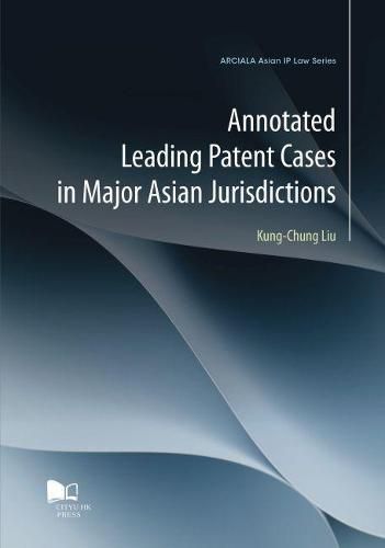 Annotated Leading Patent Cases in Major Asian Jurisdictions