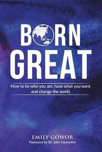 Cover image for Born Great: How to be who you are, have what you want, and change the world