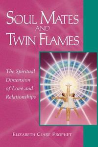 Cover image for Soul Mates and Twin Flames: The Spiritual Dimension of Love and Relationships