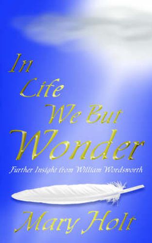 Cover image for In Life We But Wonder: Further Insight from William Wordsworth