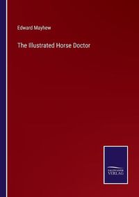 Cover image for The Illustrated Horse Doctor