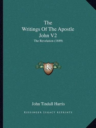 The Writings of the Apostle John V2: The Revelation (1889)